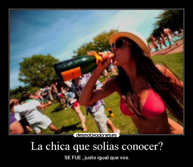 La chica que solias conocer? -