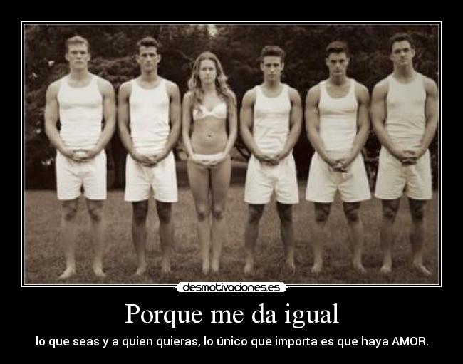 Porque me da igual -