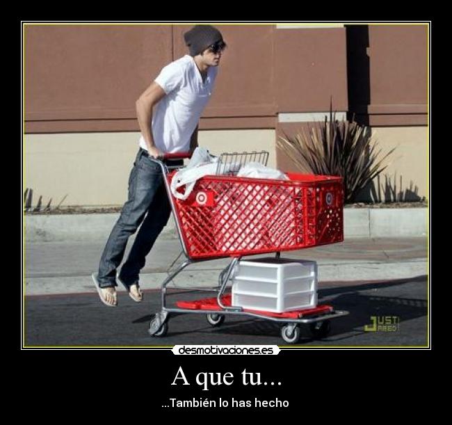 A que tu... - ...También lo has hecho
