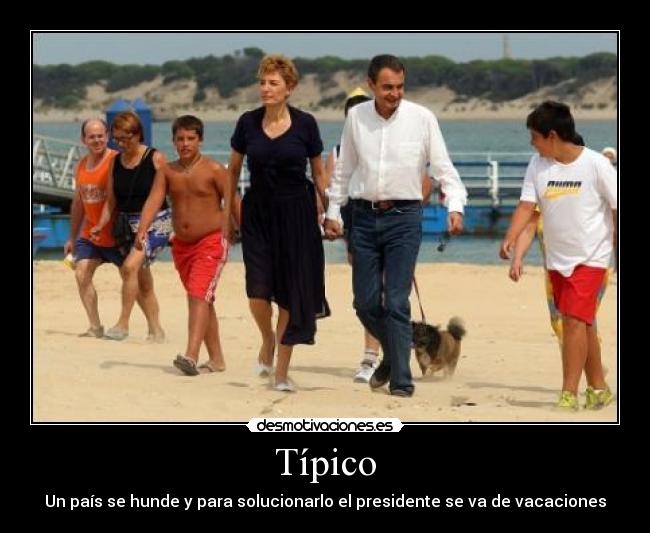 Típico - Un país se hunde y para solucionarlo el presidente se va de vacaciones