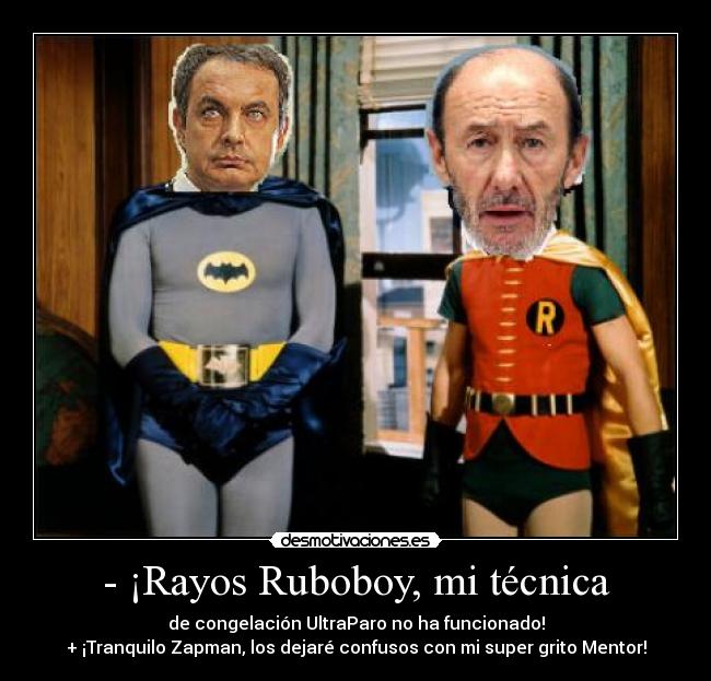 - ¡Rayos Ruboboy, mi técnica - de congelación UltraParo no ha funcionado!
+ ¡Tranquilo Zapman, los dejaré confusos con mi super grito Mentor!