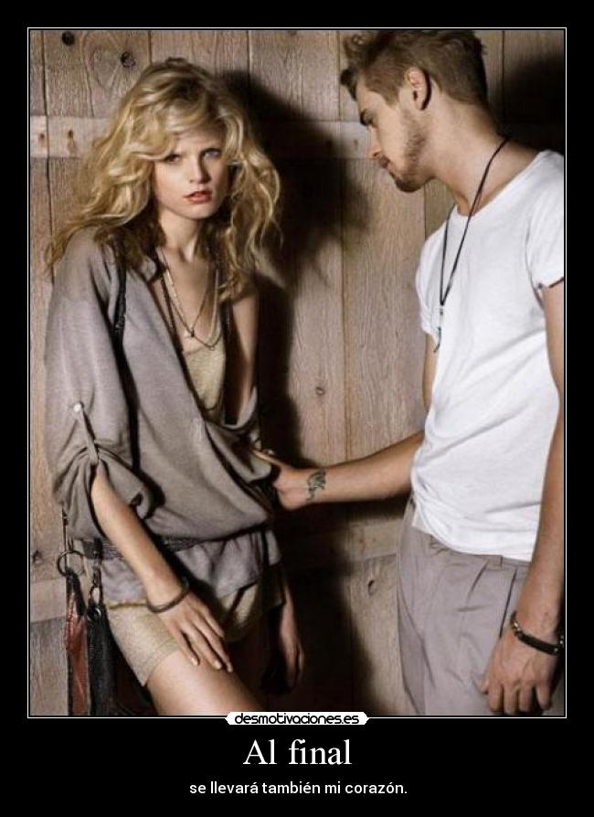 Al final - se llevará también mi corazón.
