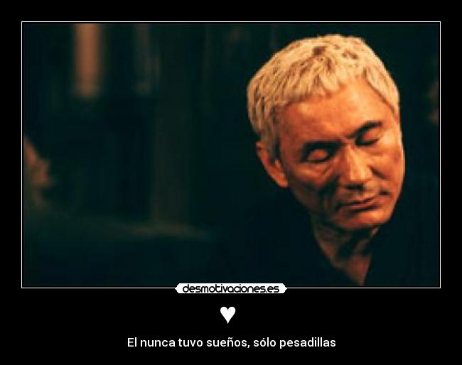 ♥  - El nunca tuvo sueños, sólo pesadillas