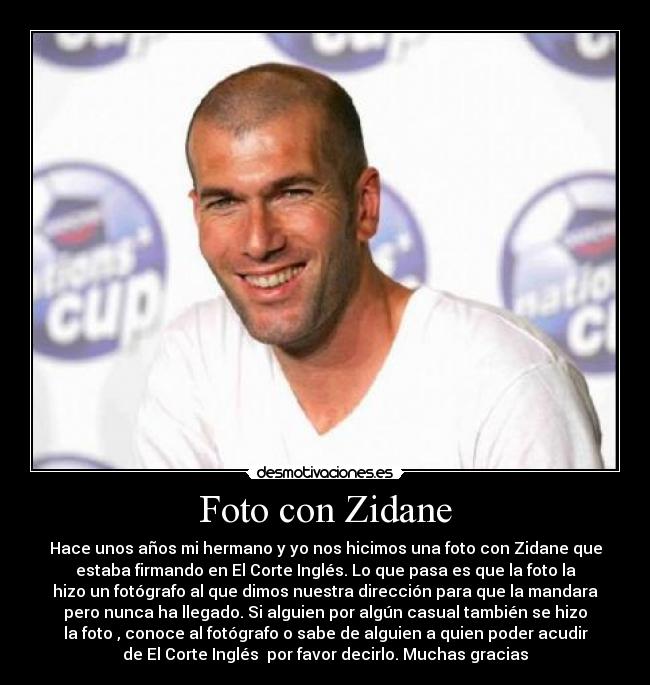 carteles foto con zidane hace anos hermano nos hicimos una foto con zidane que estaba firmando desmotivaciones