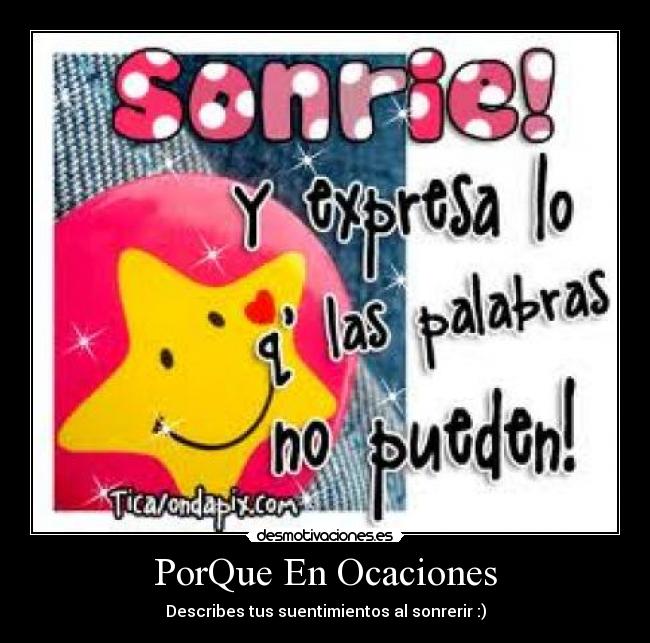 PorQue En Ocaciones - Describes tus suentimientos al sonrerir :)