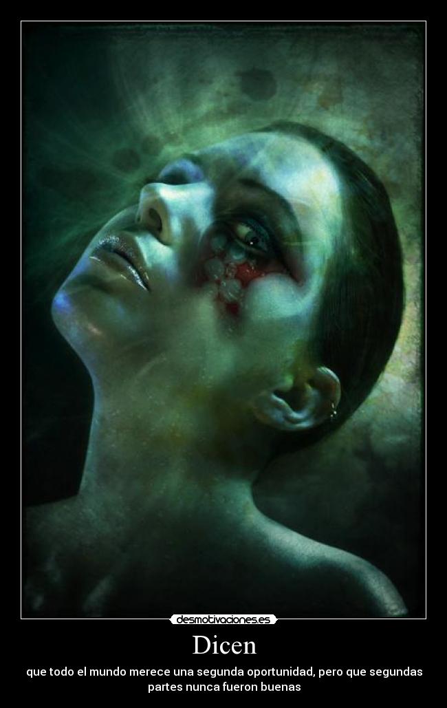 Dicen - que todo el mundo merece una segunda oportunidad, pero que segundas
partes nunca fueron buenas
