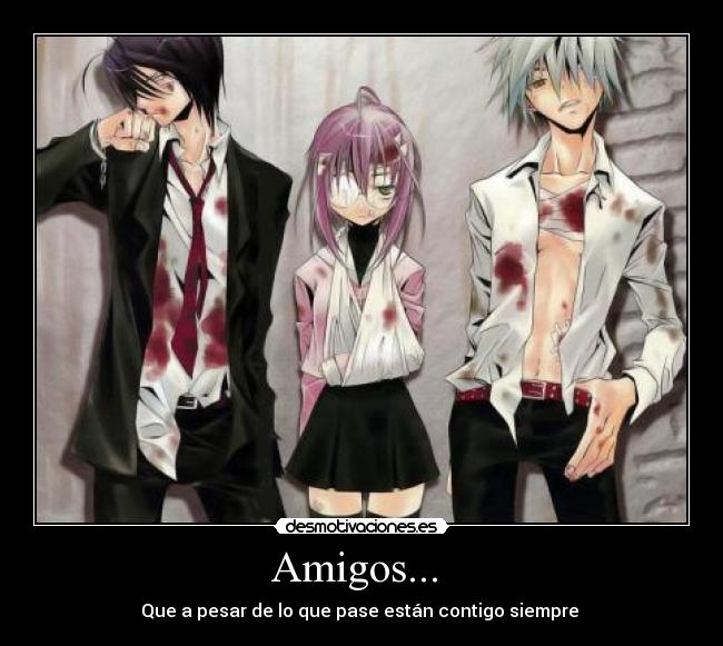 Amigos... - Que a pesar de lo que pase están contigo siempre