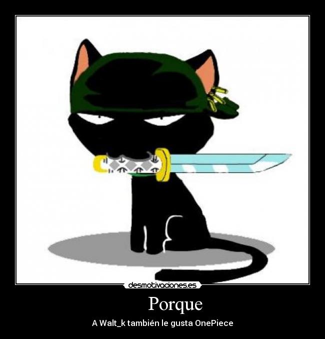 Porque - A Walt_k también le gusta OnePiece