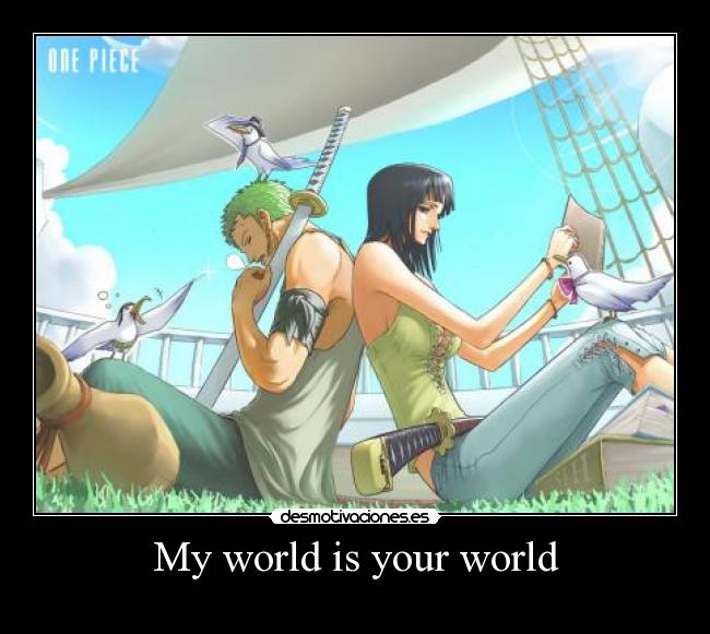 My world is your world -