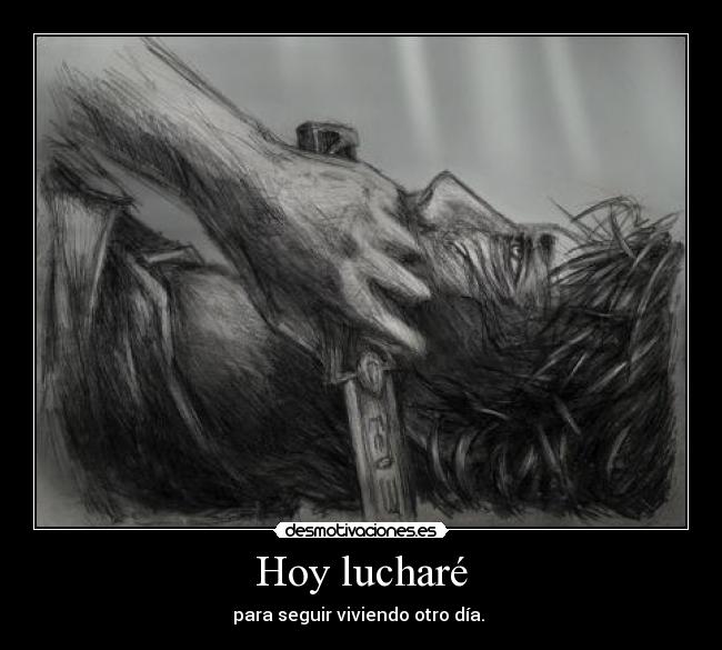 Hoy lucharé - para seguir viviendo otro día.