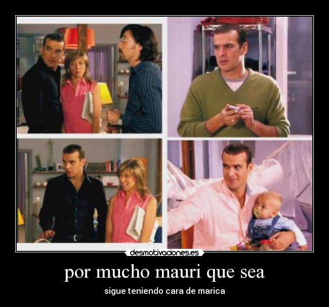 por mucho mauri que sea -