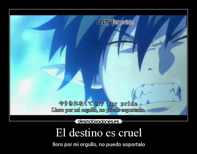 El destino es cruel - lloro por mi orgullo, no puedo soportalo