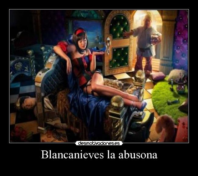 Blancanieves la abusona - 