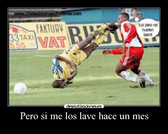 Pero si me los lave hace un mes -