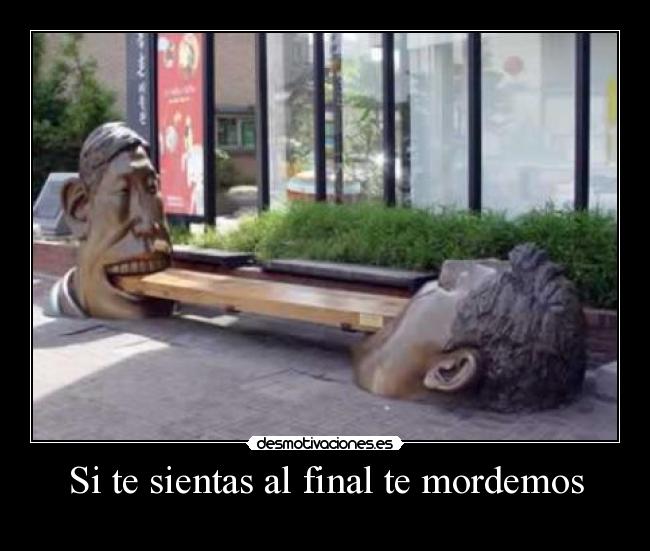 Si te sientas al final te mordemos -