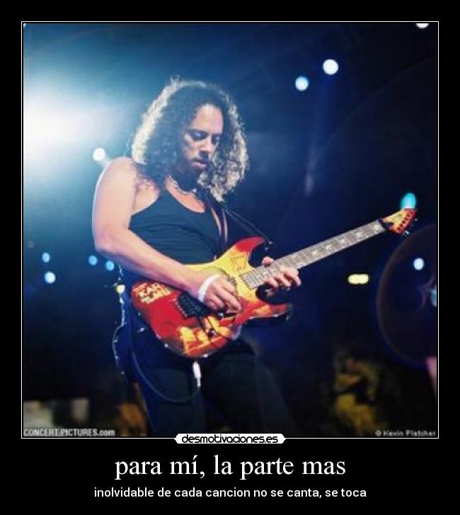 para mí, la parte mas - inolvidable de cada cancion no se canta, se toca