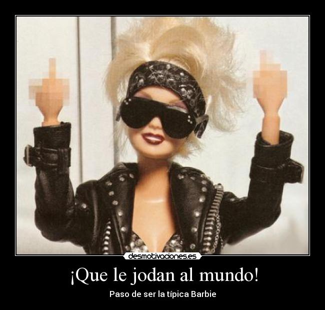 ¡Que le jodan al mundo! -