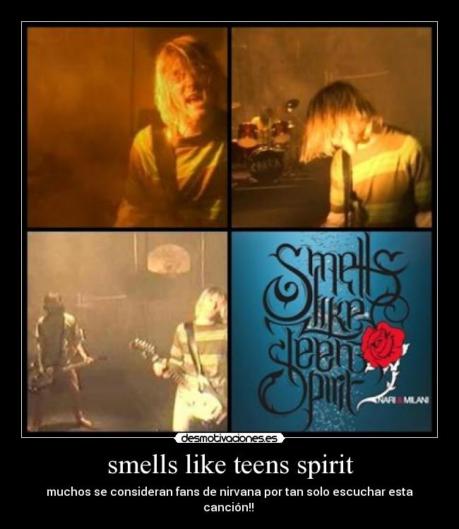 smells like teens spirit - muchos se consideran fans de nirvana por tan solo escuchar esta canción!!