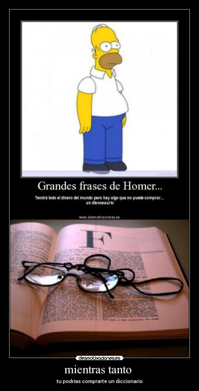 mientras tanto - tu podrías comprarte un diccionario
