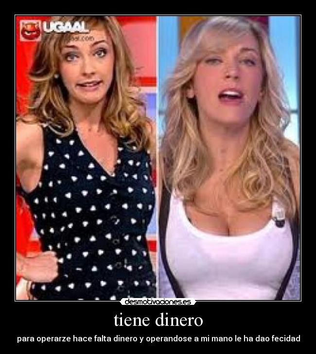 tiene dinero - para operarze hace falta dinero y operandose a mi mano le ha dao fecidad