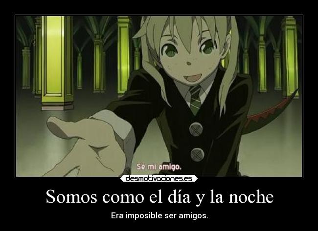 Somos como el día y la noche - Era imposible ser amigos.