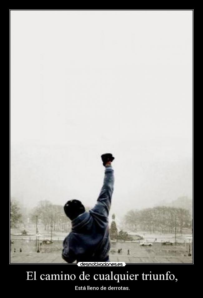 El camino de cualquier triunfo, -