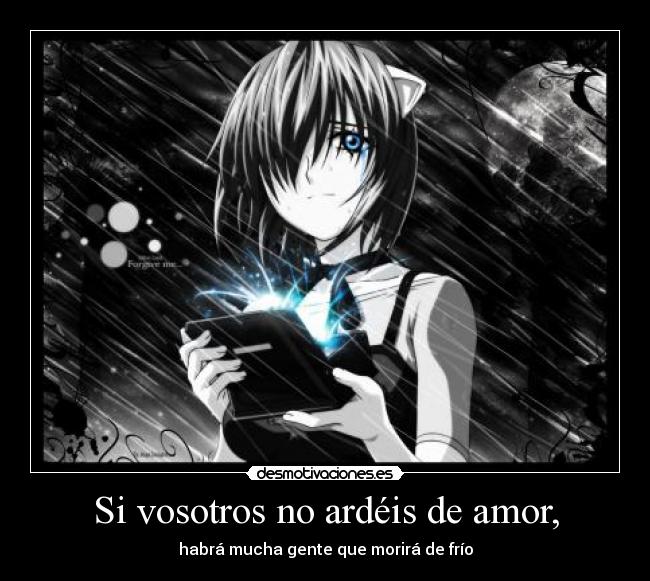 Si vosotros no ardéis de amor, -