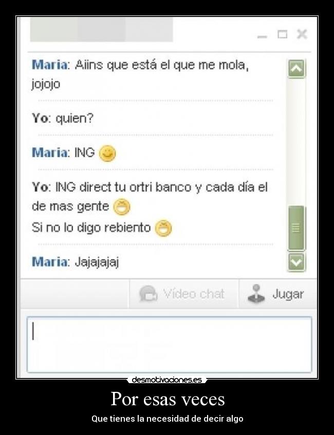 Por esas veces - Que tienes la necesidad de decir algo