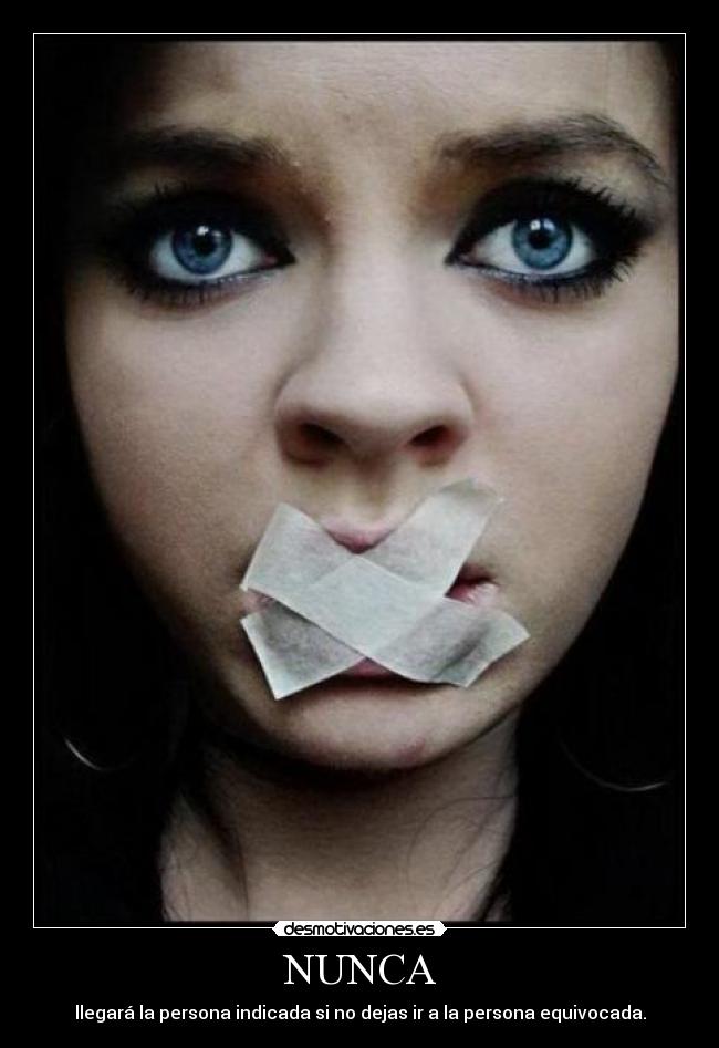 NUNCA - llegará la persona indicada si no dejas ir a la persona equivocada.