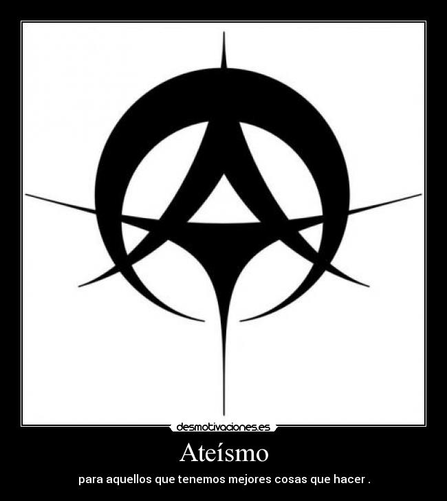 Ateísmo - para aquellos que tenemos mejores cosas que hacer .
