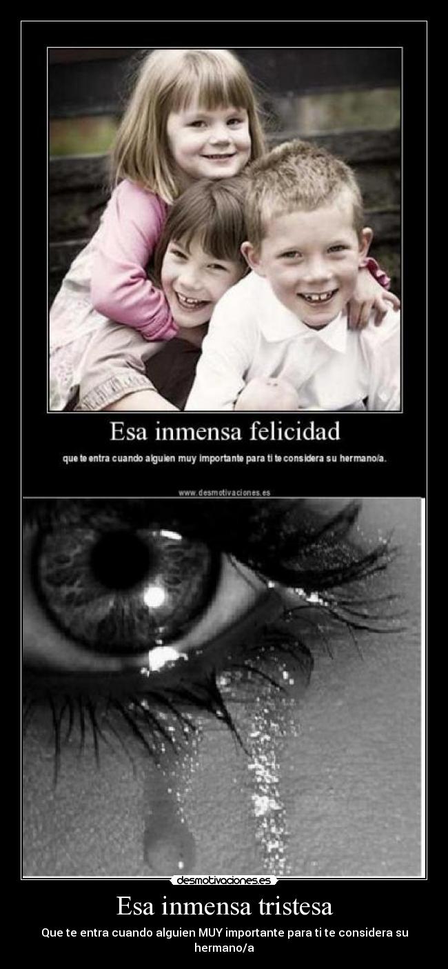 Esa inmensa tristesa - Que te entra cuando alguien MUY importante para ti te considera su hermano/a