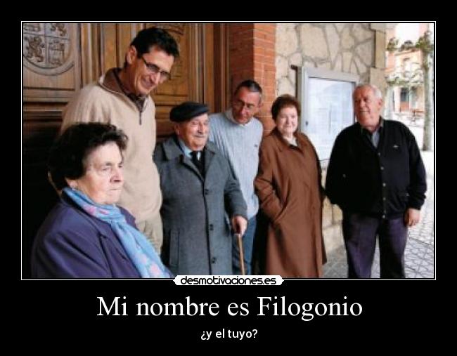 Mi nombre es Filogonio - ¿y el tuyo?