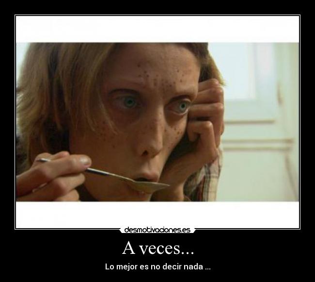 A veces... - Lo mejor es no decir nada ...