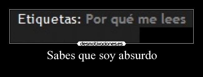 Sabes que soy absurdo - 