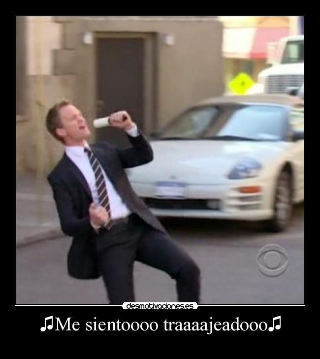 ♫Me sientoooo traaaajeadooo♫ - 