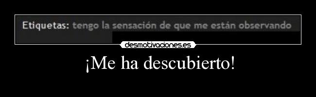 ¡Me ha descubierto! - 