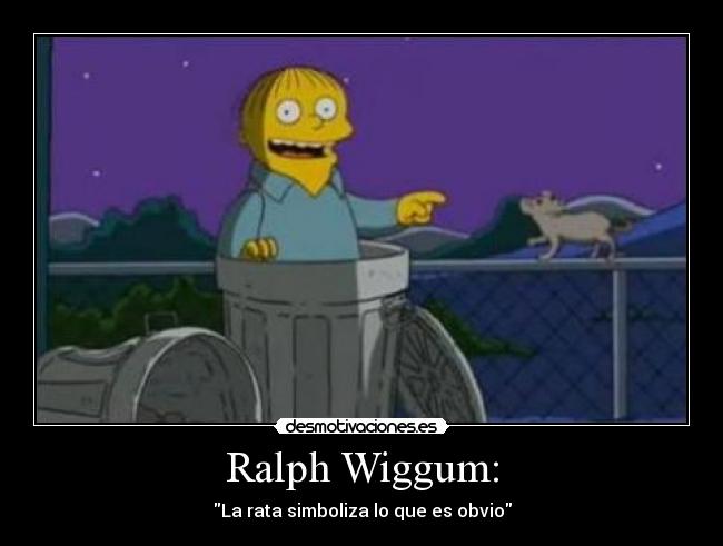 Ralph Wiggum: - La rata simboliza lo que es obvio