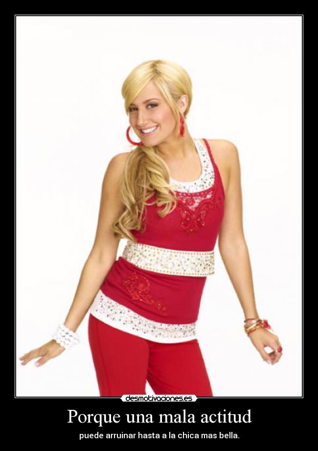 Porque una mala actitud - puede arruinar hasta a la chica mas bella.