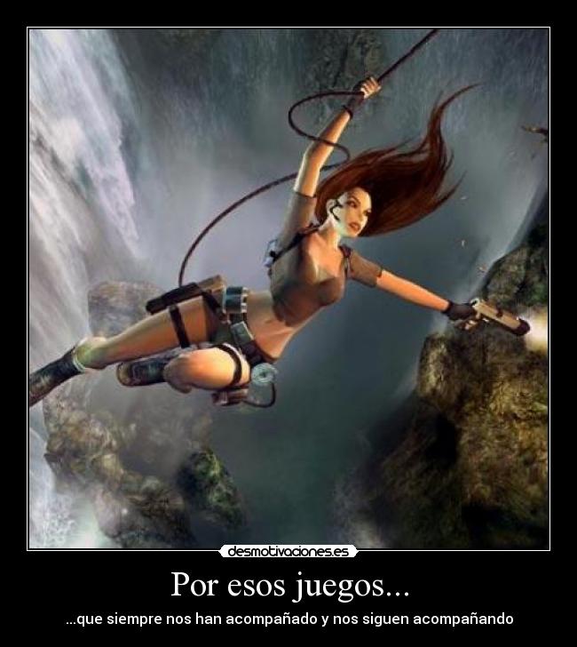 Por esos juegos... -