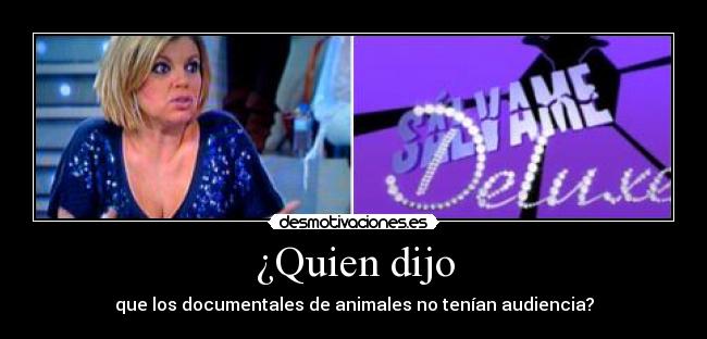 ¿Quien dijo - que los documentales de animales no tenían audiencia?