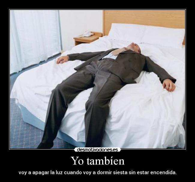 Yo tambíen - voy a apagar la luz cuando voy a dormir siesta sin estar encendida.