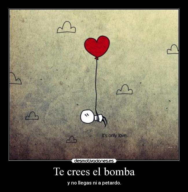 Te crees el bomba - 