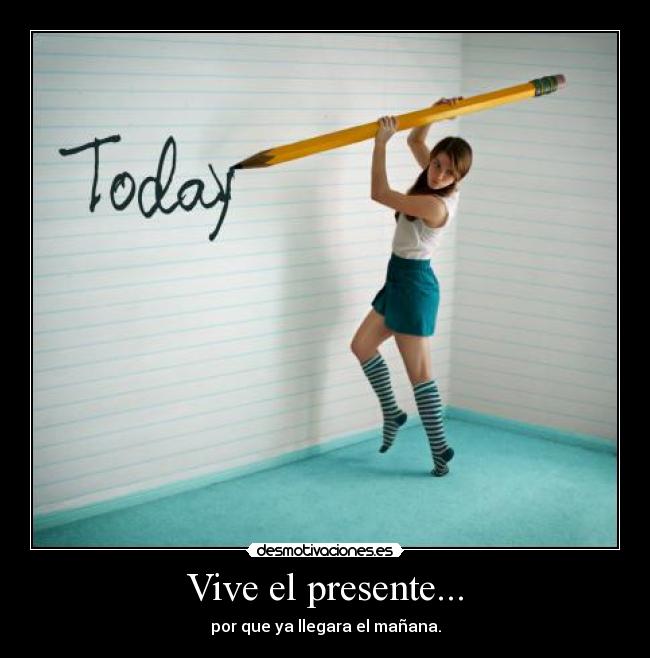 Vive el presente... - 