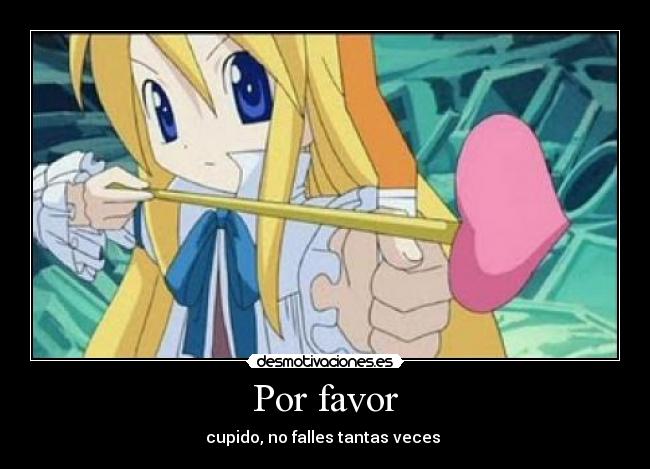 Por favor - cupido, no falles tantas veces