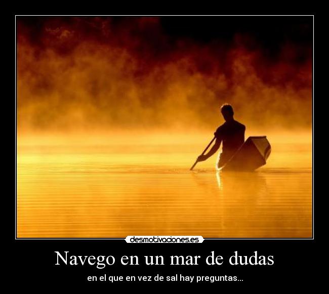 Navego en un mar de dudas -