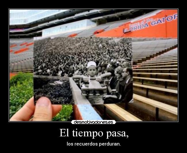 El tiempo pasa, - los recuerdos perduran.