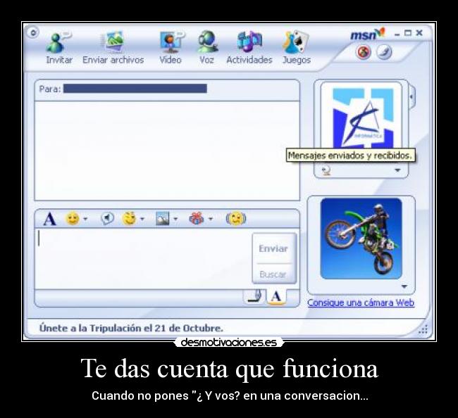 Te das cuenta que funciona - Cuando no pones ¿ Y vos? en una conversacion...