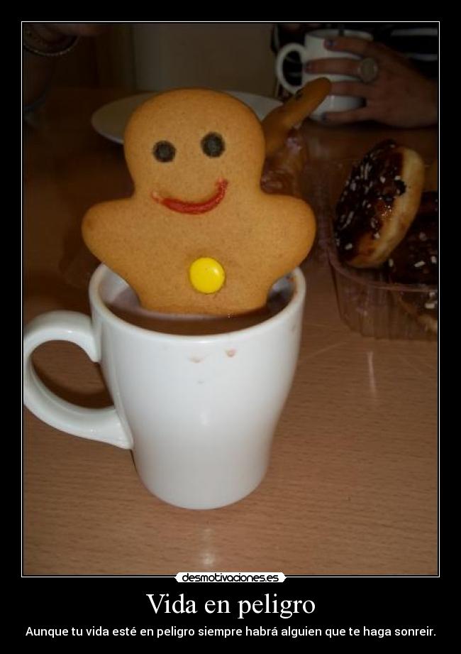 Vida en peligro - Aunque tu vida esté en peligro siempre habrá alguien que te haga sonreir.