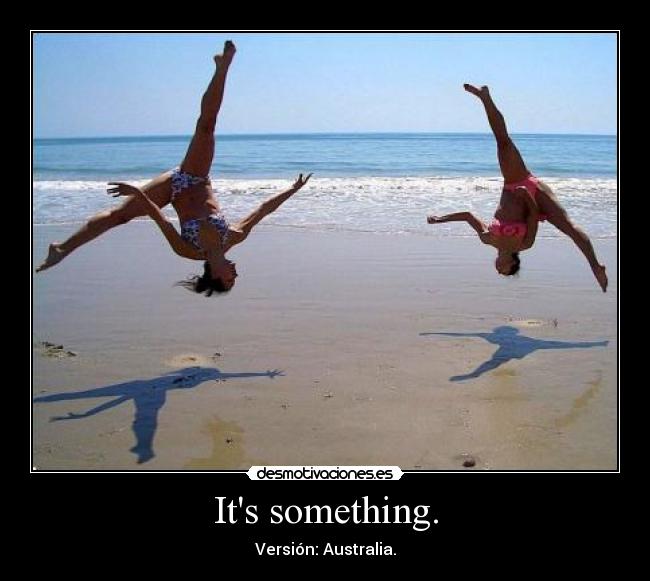 Its something. - 