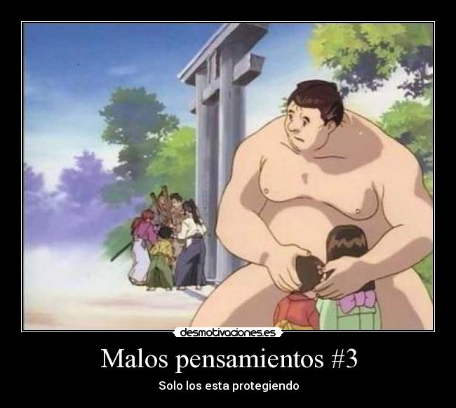 Malos pensamientos #3 - Solo los esta protegiendo